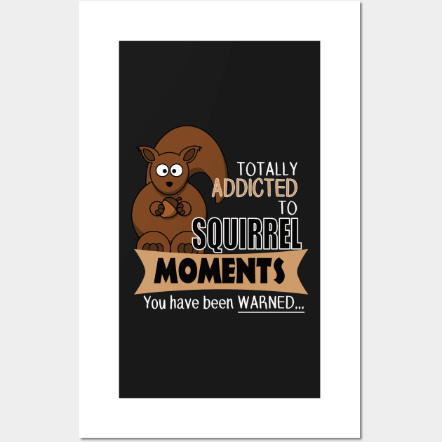 The ADHD Squirrel - Addicted to Squirrel Moments Wall Art by 3QuartersToday